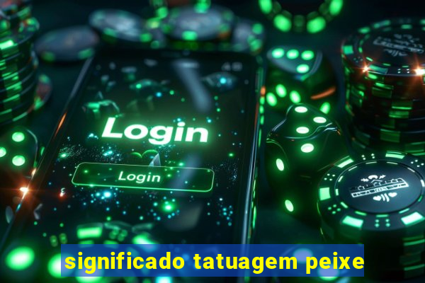 significado tatuagem peixe